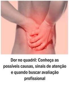 Dor no quadril: Conheça as possíveis causas, sinais de atenção e quando buscar avaliação profissional